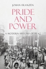 Pride and Power: A Modern History of Iraq By Johan Franzen Cover Image