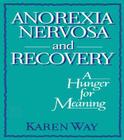 Anorexia Nervosa and Recovery: A Hunger for Meaning (Haworth Women's Studies) By Ellen Cole, Esther D. Rothblum, Karly Way Schramm Cover Image