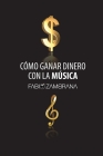 Cómo Ganar Dinero Con La Música By Fabio Zambrana Cover Image