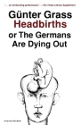 Headbirths: or The Germans Are Dying Out By Günter Grass Cover Image