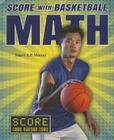 Score with Basketball Math (Score with Sports Math) By Stuart A. P. Murray Cover Image