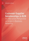 Customer-Supplier Relationships in B2B: An Interaction Perspective on Actors in Business Networks Cover Image