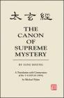 The Canon of Supreme Mystery by Yang Hsiung: A Translation with Commentary of the t'Ai Hsuan Ching by Michael Nylan By Michael Nylan Cover Image