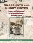Snapshots and Short Notes: Images and Messages of Early Twentieth-Century Photo Postcards By Kenneth Wilson Cover Image
