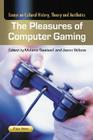 The Pleasures of Computer Gaming: Essays on Cultural History, Theory and Aesthetics By Melanie Swalwell (Editor), Jason Wilson (Editor) Cover Image