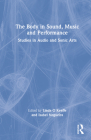 The Body in Sound, Music and Performance: Studies in Audio and Sonic Arts By Linda O. Keeffe (Editor), Isabel Nogueira (Editor) Cover Image