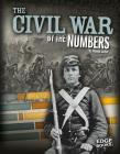 The Civil War by the Numbers (America at War by the Numbers) Cover Image
