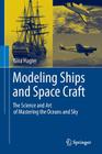 Modeling Ships and Space Craft: The Science and Art of Mastering the Oceans and Sky Cover Image