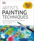 Artist's Painting Techniques: Explore Watercolors, Acrylics, and Oils; Discover Your Own Style; Grow as an Art By DK Cover Image