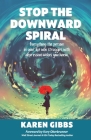 Stop the Downward Spiral: Everything the person in your life who struggles with depression wishes you knew. By Karen Gibbs, Kary Oberbrunner (Foreword by) Cover Image