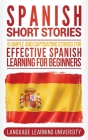 Spanish Short Stories: 9 Simple and Captivating Stories for Effective Spanish Learning for Beginners By Language Learning University Cover Image
