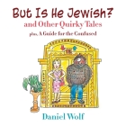 But Is He Jewish? and Other Quirky Tales By Daniel Wolf Cover Image