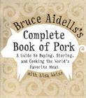 Bruce Aidells's Complete Book of Pork: A Guide to Buying, Storing, and Cooking the World's Favorite Meat By Bruce Aidells Cover Image