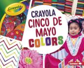 Crayola: Cinco de Mayo Colors (Crayola (R) Holiday Colors) By Robin Nelson Cover Image