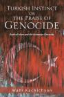 Turkish Instinct or the Praise of Genocide: Radical Islam and the Armenian Genocide By Wahi Kachichyan Cover Image