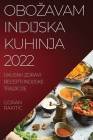 Obozavam Indijska Kuhinja 2022: Ukusni I Zdravi Recepti Indijske Tradicije Cover Image