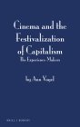 Cinema and the Festivalization of Capitalism: The Experience-Makers (Contemporary Cinema #9) By Ann Vogel Cover Image