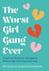 The Worst Girl Gang Ever: A Survival Guide for Navigating Miscarriage and Pregnancy Loss By Bex Gunn, Laura Buckingham Cover Image