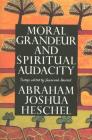 Moral Grandeur and Spiritual Audacity: Essays By Abraham Joshua Heschel, Susannah Heschel (Editor) Cover Image