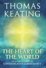 The Heart of the World: An Introduction to Contemplative Christianity By Thomas Keating Cover Image