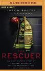 The Rescuer: One Firefighter's Story of Courage, Darkness, and the Relentless Love That Saved Him By Jason Sautel, D. R. Jacobsen (With), Mark Smeby (Read by) Cover Image