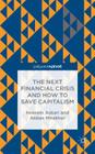 The Next Financial Crisis and How to Save Capitalism (Financial Institutions) By H. Askari, A. Mirakhor Cover Image
