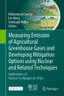 Measuring Emission of Agricultural Greenhouse Gases and Developing Mitigation Options Using Nuclear and Related Techniques: Applications of Nuclear Te By Mohammad Zaman (Editor), Lee Heng (Editor), Christoph Müller (Editor) Cover Image