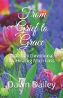 From Grief to Grace: A 40-Day Devotional on Healing from Loss By Dawn Dailey Cover Image