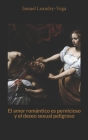 El amor romántico es pernicioso y el deseo sexual peligroso By Ismael Leandry-Vega Cover Image