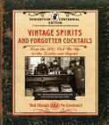 Vintage Spirits and Forgotten Cocktails: Prohibition Centennial Edition: From the 1920 Pick-Me-Up to the Zombie and Beyond - 150+ Rediscovered Recipes and the Stories Behind Them, With a New Introduction and 66 New Recipes Cover Image