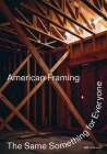 American Framing: The Same Something for Everyone By Paul Andersen (Editor), Jayne Kelley (Editor), Paul Preissner (Editor) Cover Image