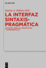 La Interfaz Sintaxis-Pragmática: Estudios Teóricos, Descriptivos Y Experimentales By Valeria A. Belloro (Editor) Cover Image