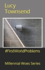 #FirstWorldProblems: Millennial Woes Series By Lucy Townsend Cover Image