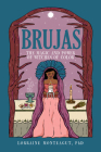 Brujas: The Magic and Power of Witches of Color By Lorraine Monteagut, Ph.D. Cover Image