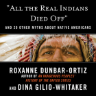 All the Real Indians Died Off: And 20 Other Myths about Native Americans By Roxanne Dunbar-Ortiz, Dina Gilio-Whitaker, Kyla Garcia (Read by) Cover Image