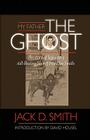 My Father, the Ghost - The Story of Legendary Still-Busting Sheriff Franklin Smith By Jack D. Smith Cover Image