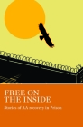 Free on the Inside: Stories of AA Members Inside and Outside Prison Walls By Aa Grapevine (Editor) Cover Image