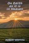 On Earth as It Is in Heaven By Robert Griffith Cover Image