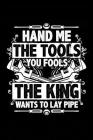 The King Wants to Lay Pipe: Notebook for Plumber Pipe-Fitter Shirts for Men Pipe-Layer 6x9 in Dotted Cover Image