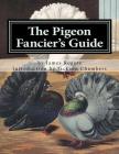 The Pigeon Fancier's Guide: Pigeon Classics Book 5 By Jackson Chambers (Introduction by), James Rogers Cover Image