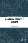 Pompeian Peristyle Gardens (Studies in Roman Space and Urbanism) By Samuli Simelius Cover Image