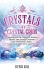Crystals and Crystal Grids: Tapping into the Power of Healing Stones, and Sacred Geometry for Protection, Spirit Communication, Love, and More By Silvia Hill Cover Image