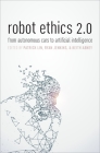 Robot Ethics 2.0: From Autonomous Cars to Artificial Intelligence By Patrick Lin (Editor), Keith Abney (Editor), Ryan Jenkins (Editor) Cover Image