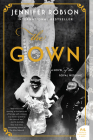 The Gown: A Novel of the Royal Wedding By Jennifer Robson Cover Image