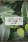 Grow Cupid Peperomia at Home: Plant Guide By Sergy Savosh Cover Image