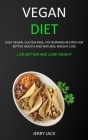 Vegan Diet: Easy Vegan, Gluten-free, Fat Burning Recipes for Better Health and Natural Weight Loss (Live Better and Lose Weight) By Jerry Jack Cover Image