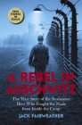 A Rebel in Auschwitz: The True Story of the Resistance Hero who Fought the Nazis from Inside the Camp (Scholastic Focus) Cover Image