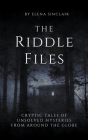 The Riddle Files: Cryptic Tales of Unsolved Mysteries from Around the Globe By Elena Sinclair Cover Image