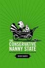 The Conservative Nanny State: How the Wealthy Use the Government to Stay Rich and Get Richer Cover Image