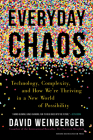 Everyday Chaos: Technology, Complexity, and How We're Thriving in a New World of Possibility By David Weinberger Cover Image